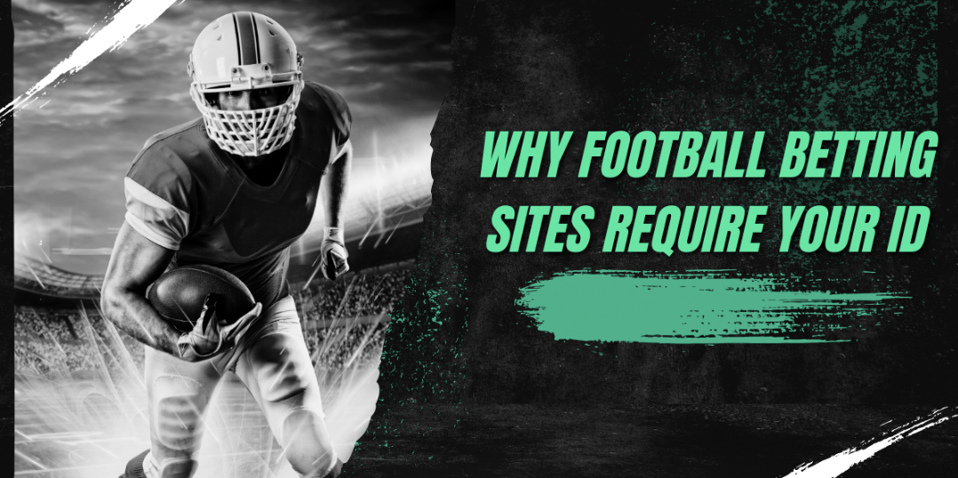           Why Football Betting Sites Require Your ID